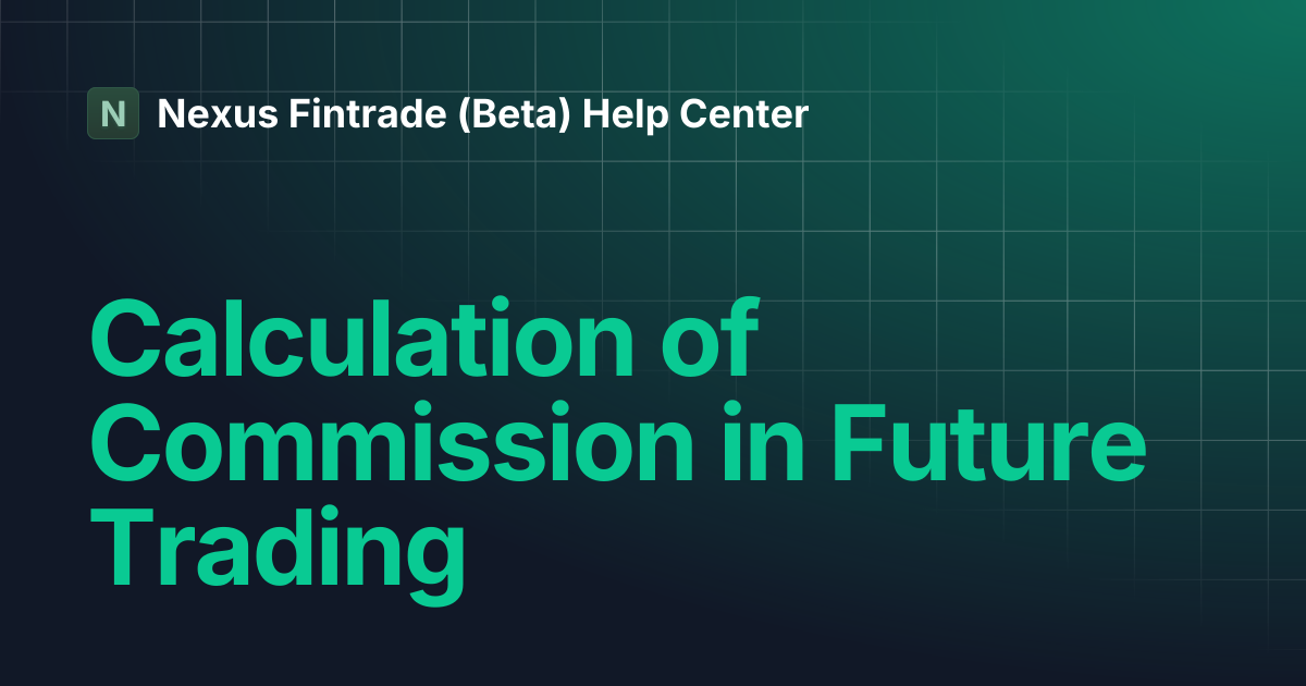Calculation of Commission in Future Trading | Nexus Fintrade (Beta ...